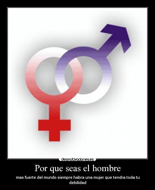 Por que seas el hombre -