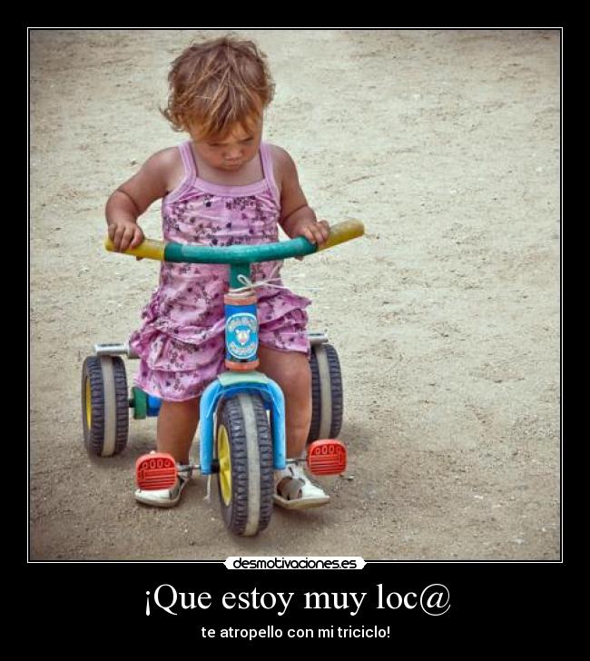 ¡Que estoy muy loc@ -