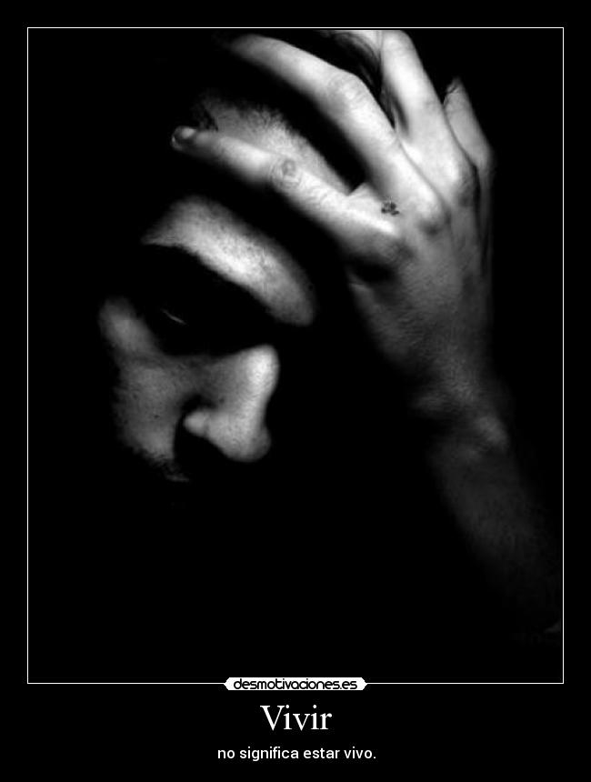 Vivir - no significa estar vivo.