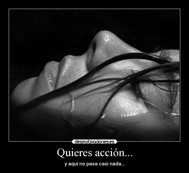 Quieres acción... - 