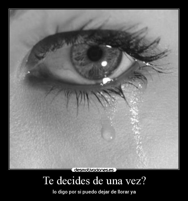 Te decides de una vez? - 