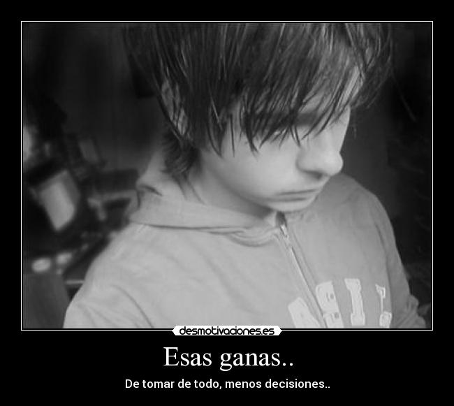 Esas ganas.. - 