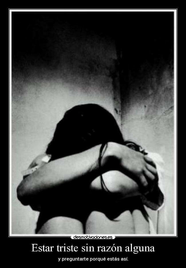 carteles estar triste sin razon preguntarte porque desmotivaciones