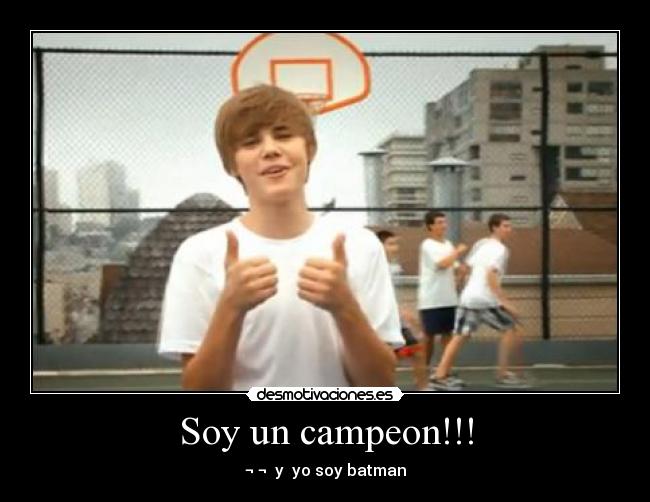 Soy un campeon!!! - ¬ ¬ y yo soy batman