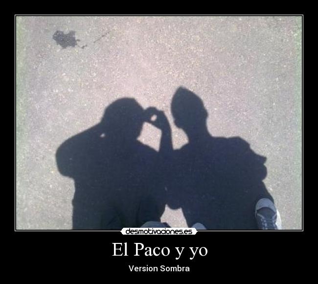 El Paco y yo - Version Sombra
