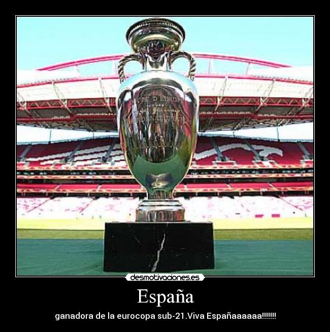 España - ganadora de la eurocopa sub-21.Viva Españaaaaaa!!!!!!!