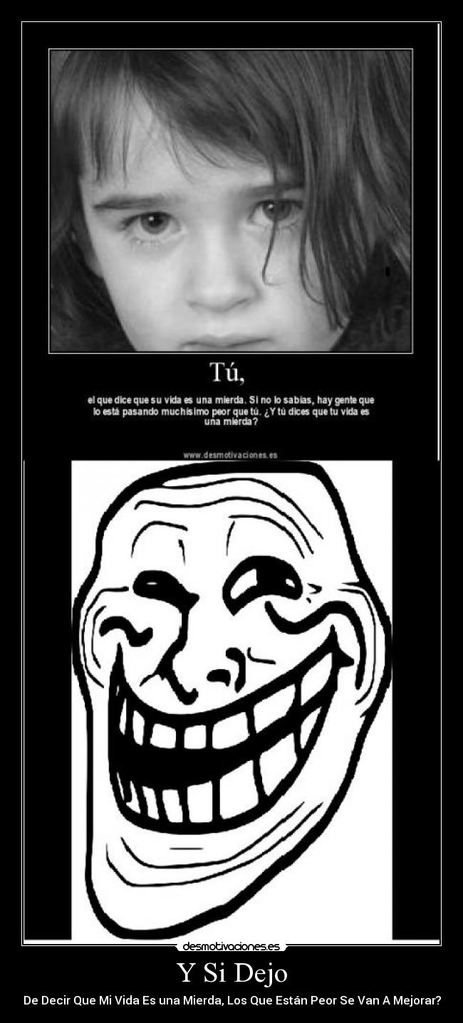 Y Si Dejo - De Decir Que Mi Vida Es una Mierda, Los Que Están Peor Se Van A Mejorar?
