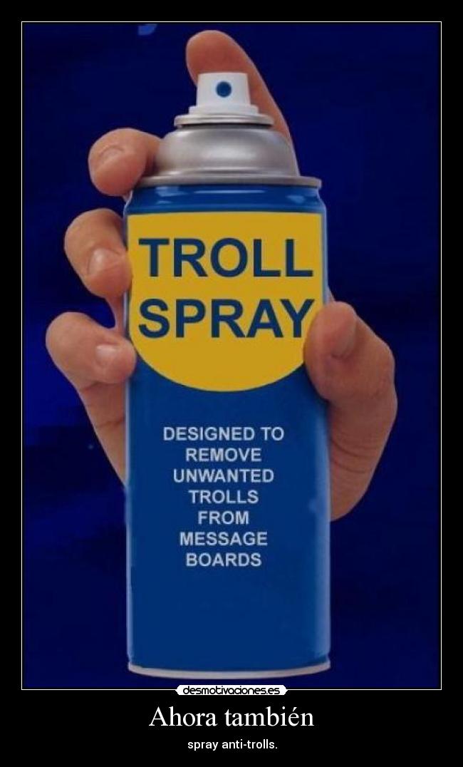 Ahora también - spray anti-trolls.