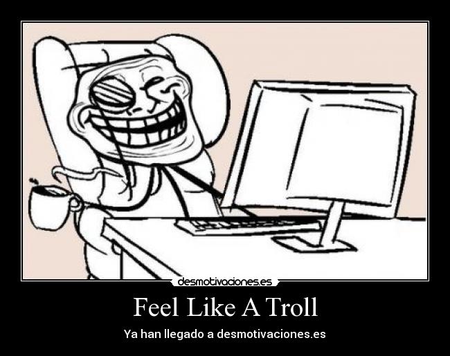 Feel Like A Troll - 