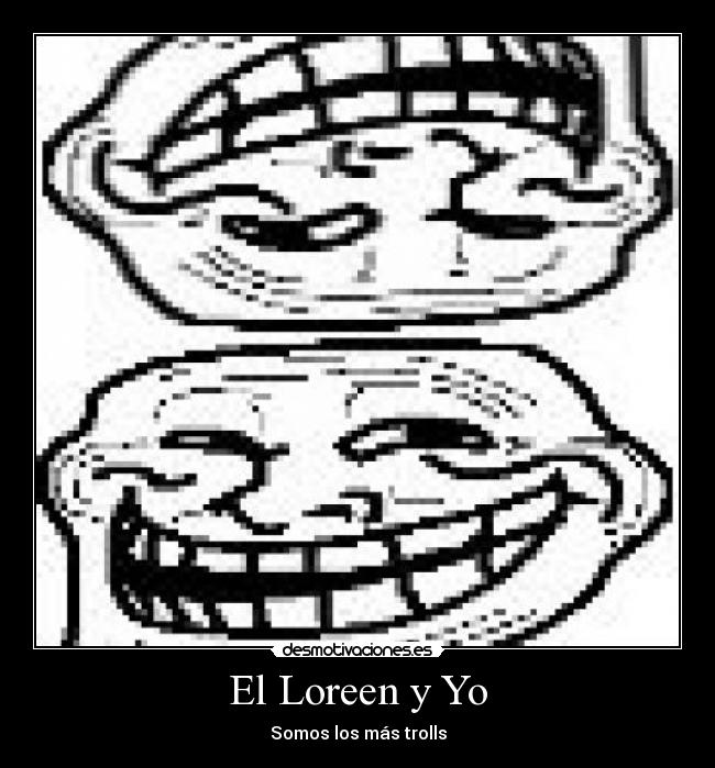 El Loreen y Yo - Somos los más trolls