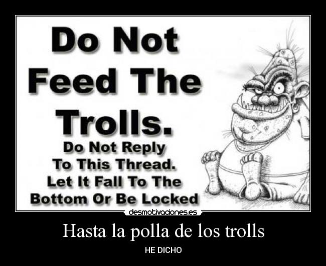 Hasta la polla de los trolls - HE DICHO