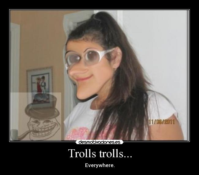 Trolls trolls... -