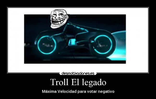 Troll El legado - Máxima Velocidad para votar negativo