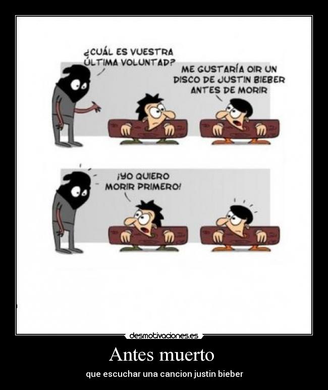 Antes muerto - que escuchar una cancion justin bieber