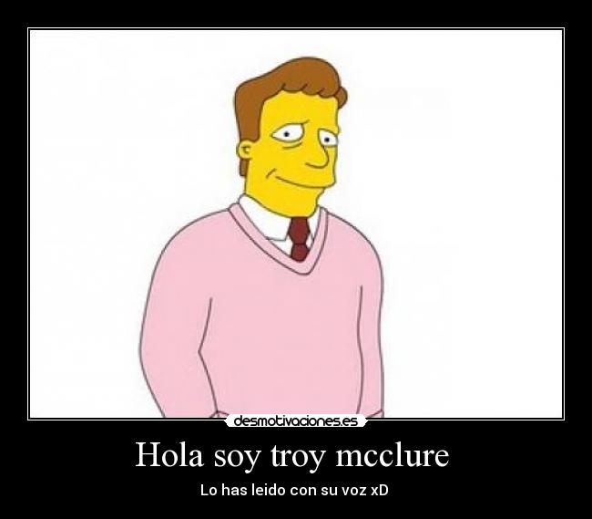 Hola soy troy mcclure -