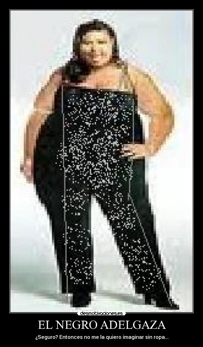EL NEGRO ADELGAZA - 