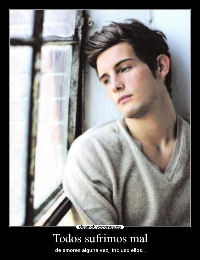 carteles todos sufrimos mal amores alguna vez incluso ellos desmotivaciones