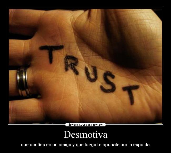 Desmotiva - que confíes en un amigo y que luego te apuñale por la espalda.