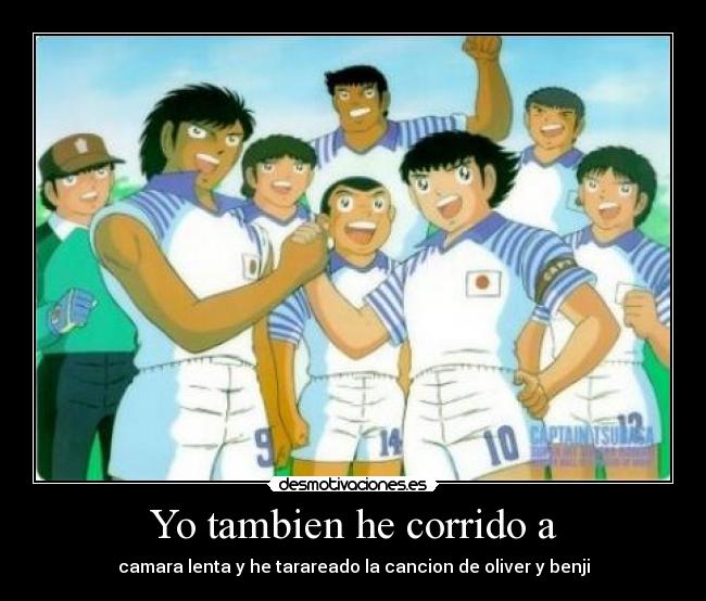 Yo tambien he corrido a - camara lenta y he tarareado la cancion de oliver y benji