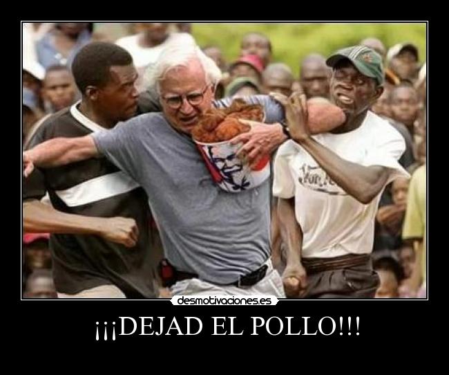 ¡¡¡DEJAD EL POLLO!!! - 