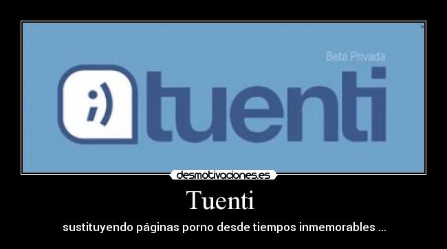 Tuenti  - sustituyendo páginas porno desde tiempos inmemorables ...