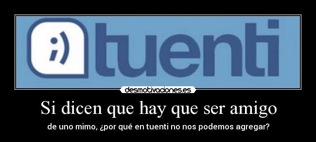 Si dicen que hay que ser amigo - 