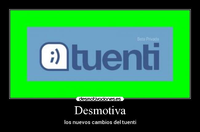 Desmotiva - los nuevos cambios del tuenti