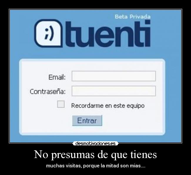 No presumas de que tienes -