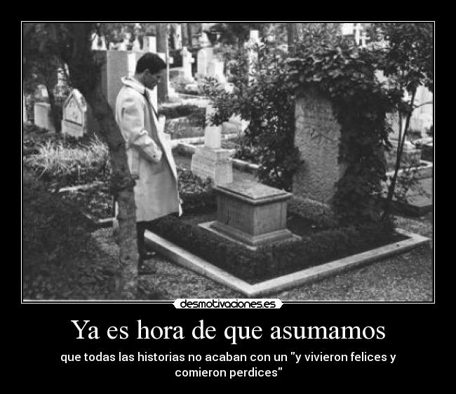 Ya es hora de que asumamos - que todas las historias no acaban con un y vivieron felices y comieron perdices