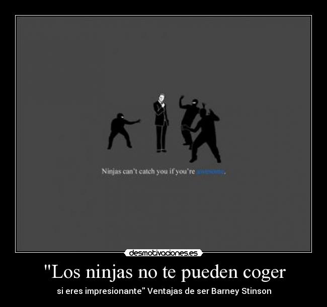 Los ninjas no te pueden coger - si eres impresionante Ventajas de ser Barney Stinson