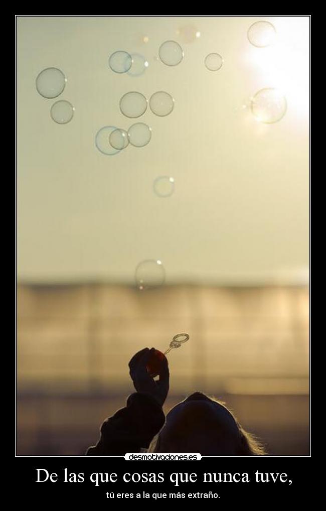 De las que cosas que nunca tuve, -