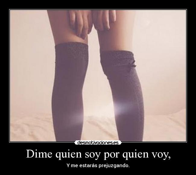 Dime quien soy por quien voy, -