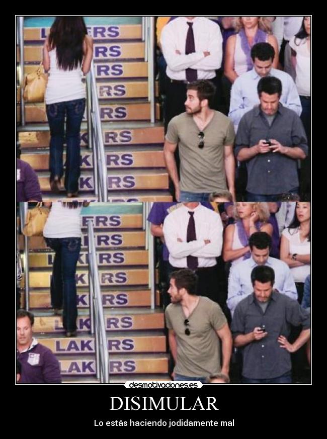 DISIMULAR - Lo estás haciendo jodidamente mal