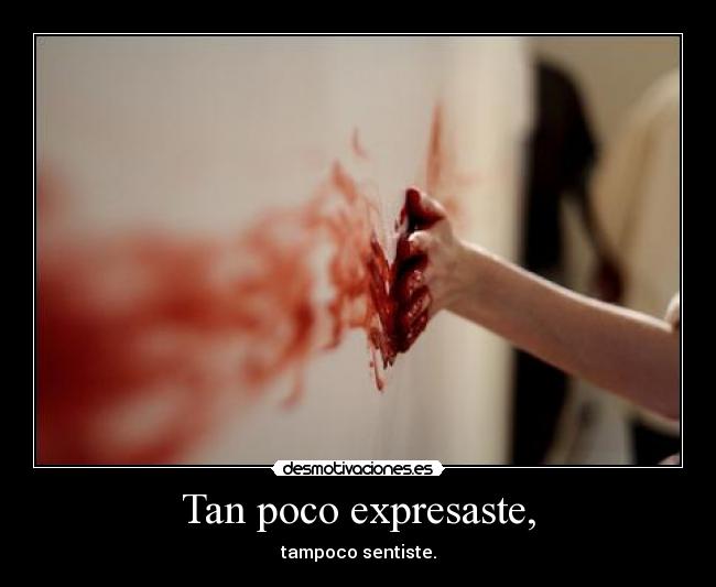 Tan poco expresaste, - 