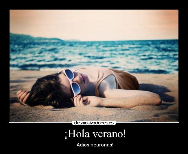 ¡Hola verano! - ¡Adios neuronas!