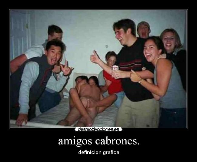 amigos cabrones. -