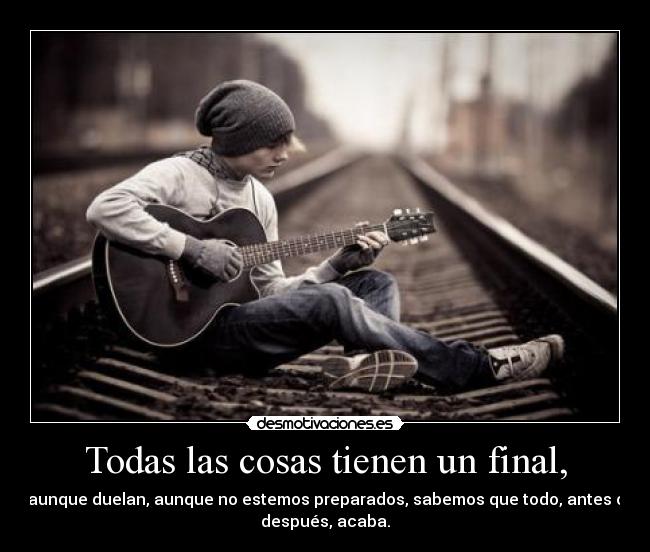 Todas las cosas tienen un final, - 