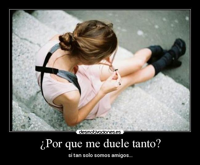 ¿Por que me duele tanto? -