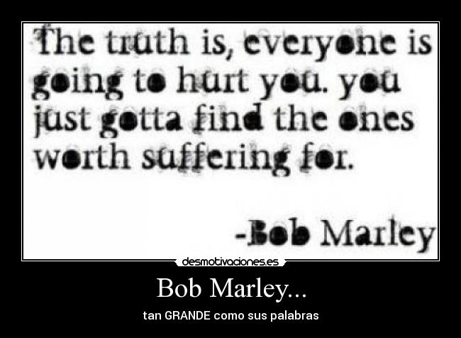 Bob Marley... - tan GRANDE como sus palabras