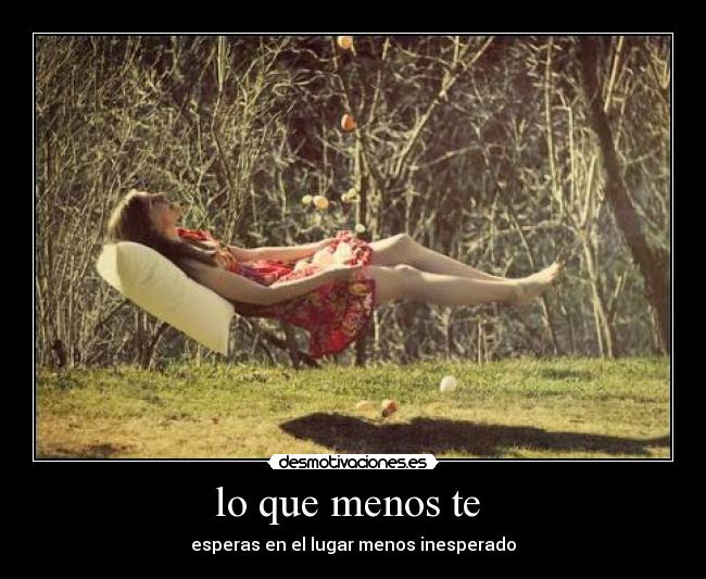 lo que menos te - esperas en el lugar menos inesperado