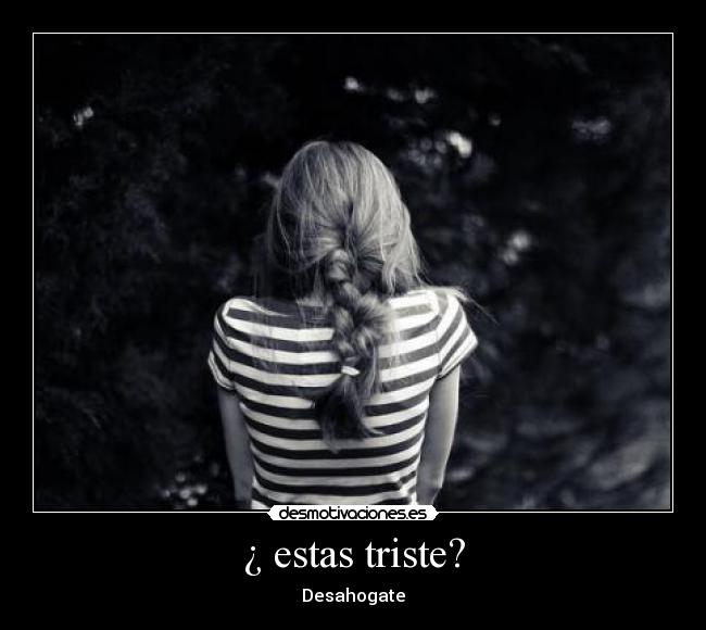 ¿ estas triste? - 