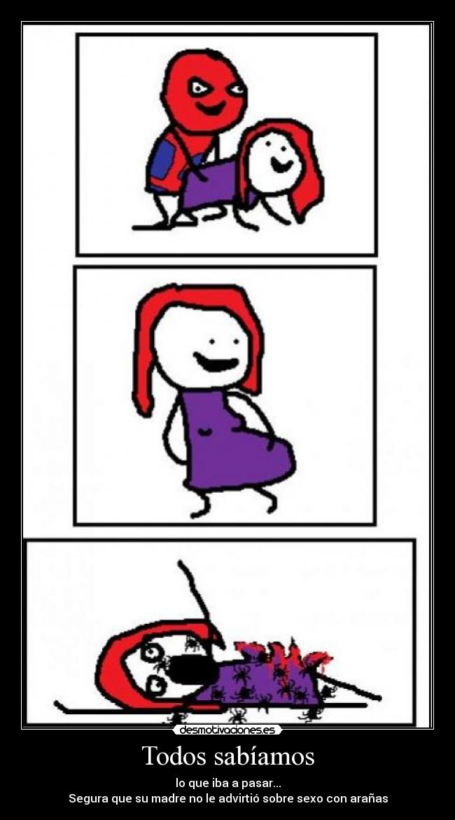 Todos sabíamos - lo que iba a pasar...
Segura que su madre no le advirtió sobre sexo con arañas