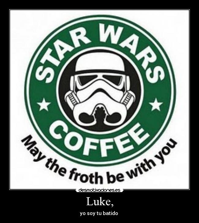 Luke, - yo soy tu batido
