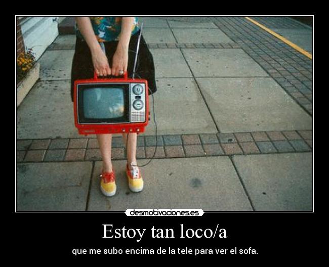 Estoy tan loco/a - 