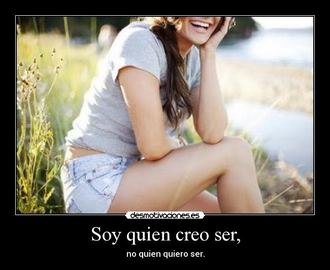 Soy quien creo ser, -