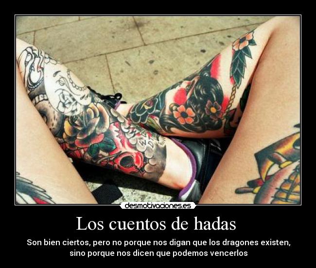 Los cuentos de hadas  - Son bien ciertos, pero no porque nos digan que los dragones existen,
sino porque nos dicen que podemos vencerlos