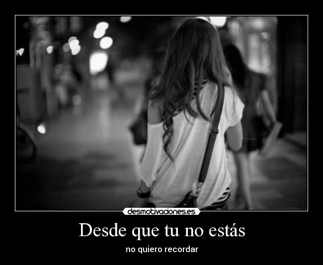 Desde que tu no estás - no quiero recordar