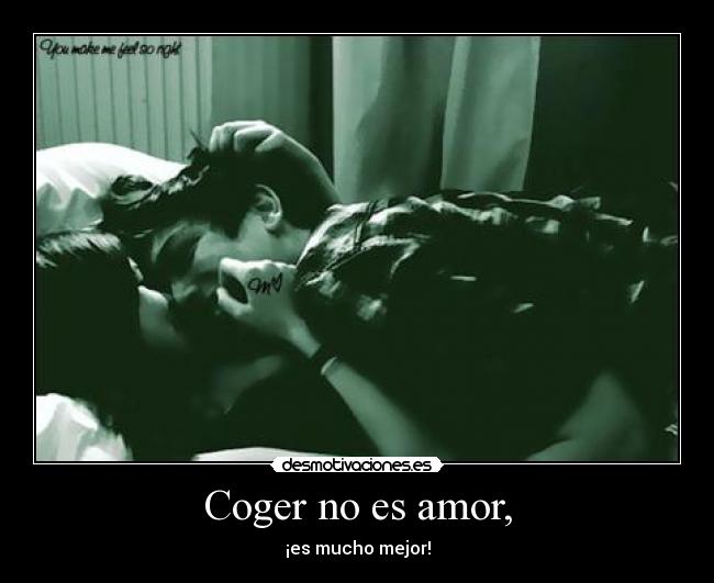 Coger no es amor, - ¡es mucho mejor!