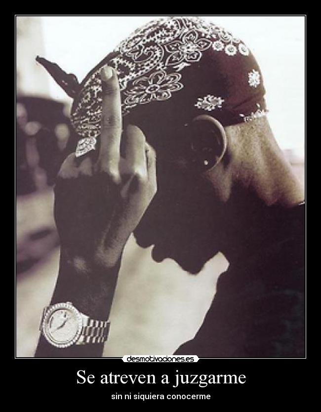 Se atreven a juzgarme -
