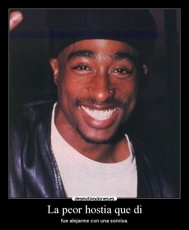 La peor hostia que di - fue alejarme con una sonrisa.